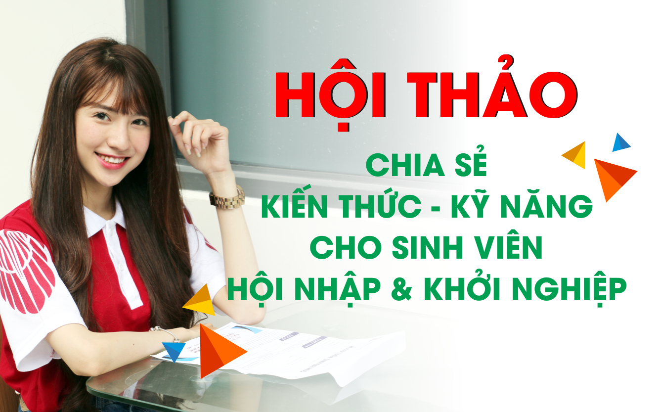 Hội thảo “Chia sẻ những Kiến thức – Kỹ năng cần thiết cho sinh viên để Hội nhập & Khởi nghiệp”