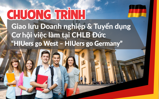 Chương trình giao lưu Doanh nghiệp & Tuyển dụng, cơ hội việc làm tại Công hòa Liên Bang Đức, Chủ đề “Hiuers go West – Hiuers go Germany”