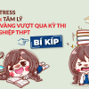 Mẹo ổn định tâm lý, vững vàng vượt qua kỳ thi tốt nghiệp THPT 2020