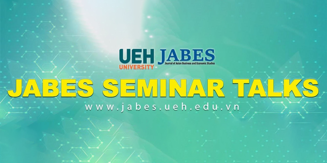 Tạp chí Nghiên cứu Kinh tế và Kinh doanh Châu Á tổ chức hội nghị chuyên đề “Economics and Business: Agendas for the Uncertain World” JABES Seminar Talks 2022 - Trường Đại học Quốc tế Hồng Bàng