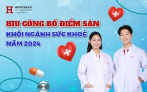 HIU công bố điểm sàn xét tuyển Khối ngành Sức khỏe bằng kết quả thi tốt nghiệp THPT 2024 từ 19 – 22.5 điểm