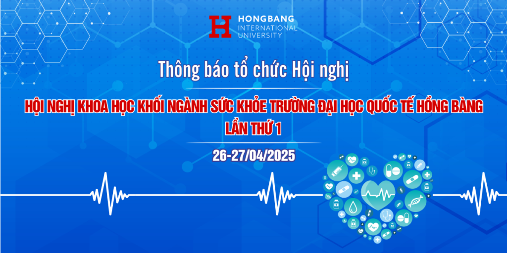 Thông báo Gia hạn thời gian nộp báo cáo toàn văn và đăng kí Hội nghị khoa học  khối ngành sức khỏe Trường Đại học Quốc tế Hồng Bàng lần I