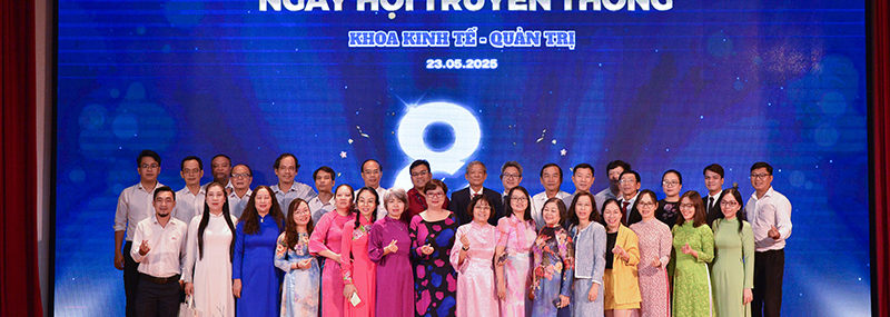 Kỷ niệm 8 năm thành lập Khoa Kinh tế Quản trị - Dấu ấn của một chặng đường
