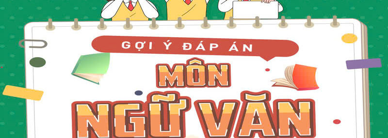 [MỚI] Đáp án đề thi môn Ngữ văn tốt nghiệp THPT năm 2025