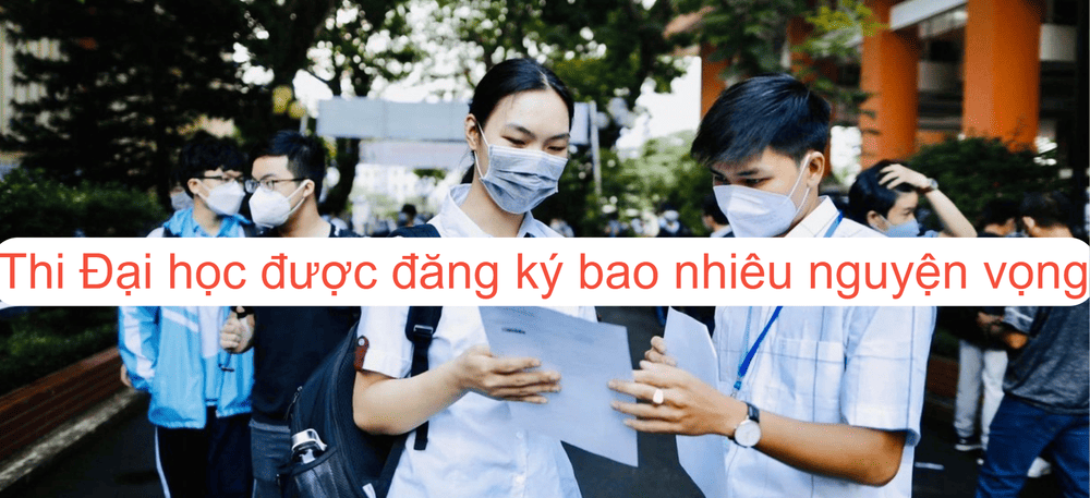 Giải đáp: Thi Đại học được đăng ký bao nhiêu nguyện vọng?