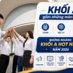 Khối A gồm những môn nào? Những ngành khối A hot nhất năm 2026